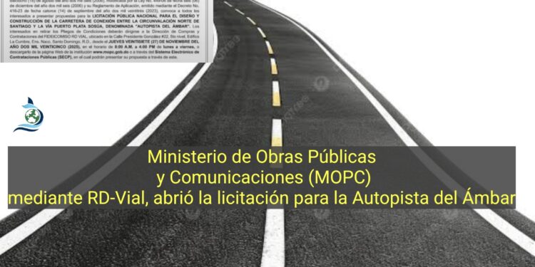 Ministerio de Obras Públicas y Comunicaciones (MOPC), mediante RD-Vial, abrió la licitación para la Autopista del Ámbar.