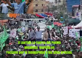 Santo Domingo El Partido»La Fuerza del Pueblo» Encabeza Marcha, en reclamo por la inseguridad y los altos precios