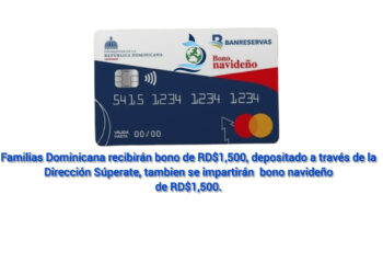 Familias Dominicana recibirán bono de RD$1,500, pesos depositado a través de la Dirección Súpera, tambien se impartiran bono navideño de RD$1,500.
