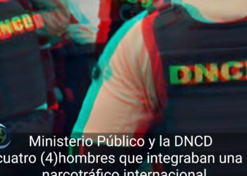 Ministerio Público y la DNCD arrestaron a cuatro (4)hombres que integraban una estructura de narcotráfico internacional
