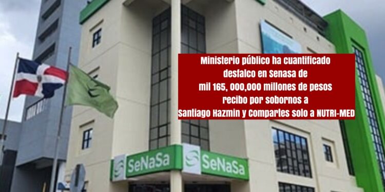 «Ministerio público ha cuantificado desfalco en Senasa de mil 165, 000,000 millones de pesos recibo por sobornos a  Santiago Hazmin y Compartes  solo a NUTRI-MED