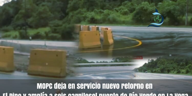 MOPC deja en servicio nuevo retorno en El Pino y amplía a seis carriles el puente de Río Verde en La Vega